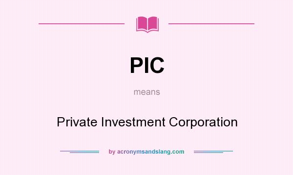 What does PIC mean? It stands for Private Investment Corporation