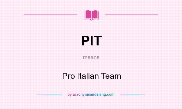 What does PIT mean? It stands for Pro Italian Team