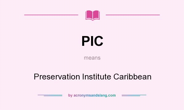 What does PIC mean? It stands for Preservation Institute Caribbean