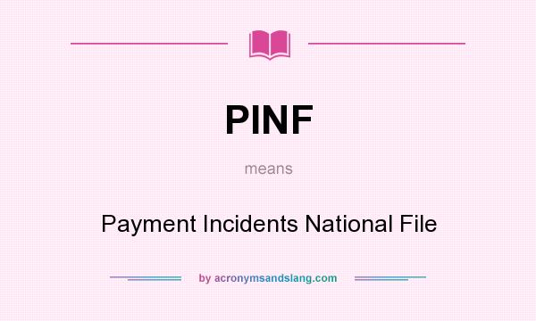 What does PINF mean? It stands for Payment Incidents National File
