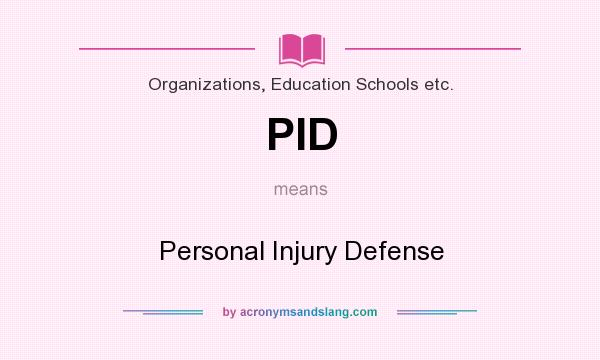What does PID mean? It stands for Personal Injury Defense