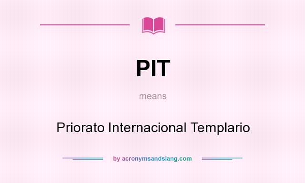 What does PIT mean? It stands for Priorato Internacional Templario