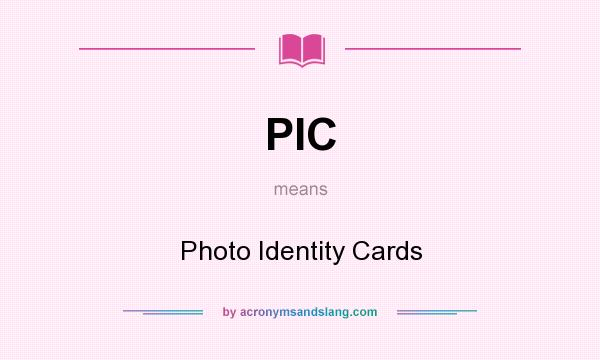 What does PIC mean? It stands for Photo Identity Cards