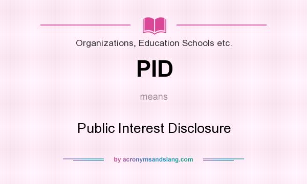 What does PID mean? It stands for Public Interest Disclosure