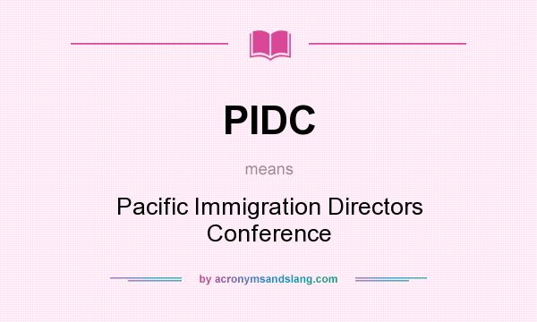 What does PIDC mean? It stands for Pacific Immigration Directors Conference