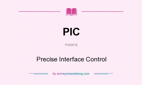 What does PIC mean? It stands for Precise Interface Control