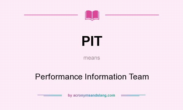 What does PIT mean? It stands for Performance Information Team