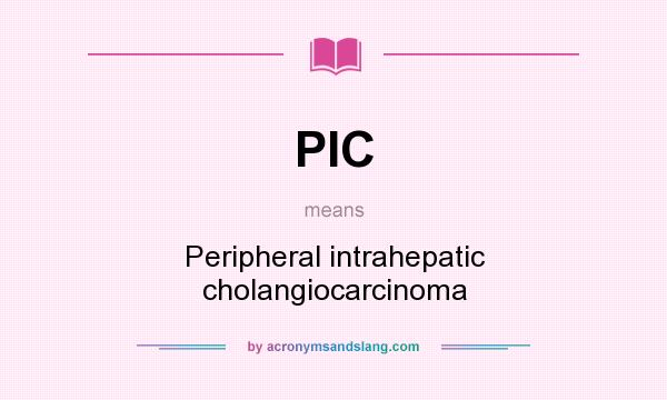 What does PIC mean? It stands for Peripheral intrahepatic cholangiocarcinoma