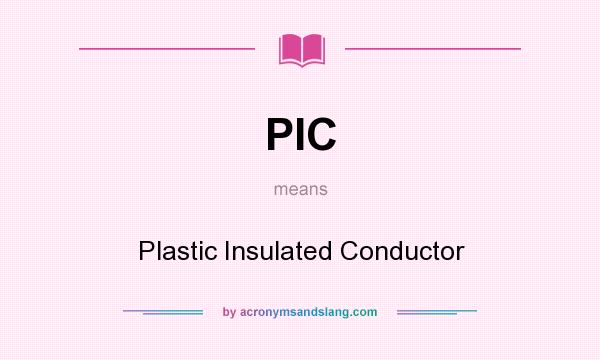 What does PIC mean? It stands for Plastic Insulated Conductor