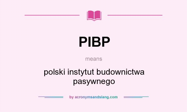 What does PIBP mean? It stands for polski instytut budownictwa pasywnego