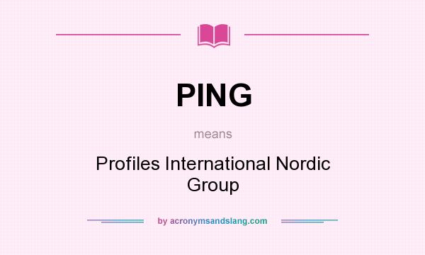 What does PING mean? It stands for Profiles International Nordic Group