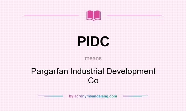 What does PIDC mean? It stands for Pargarfan Industrial Development Co