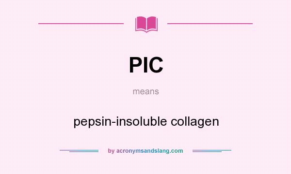 What does PIC mean? It stands for pepsin-insoluble collagen