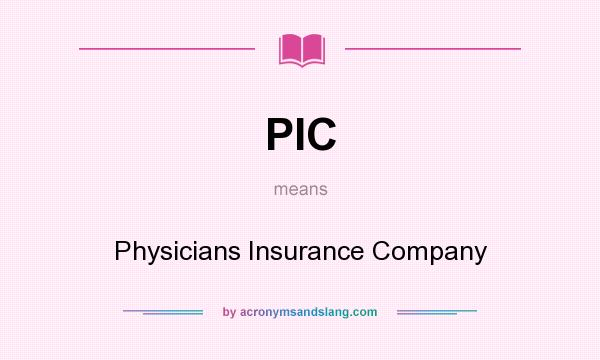 What does PIC mean? It stands for Physicians Insurance Company