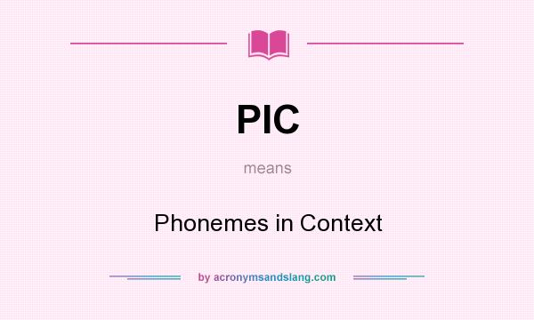 What does PIC mean? It stands for Phonemes in Context