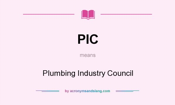 What does PIC mean? It stands for Plumbing Industry Council