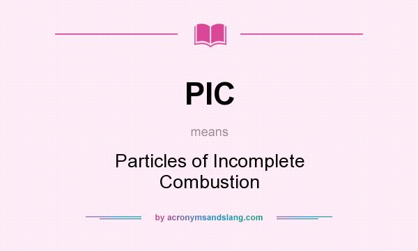 What does PIC mean? It stands for Particles of Incomplete Combustion