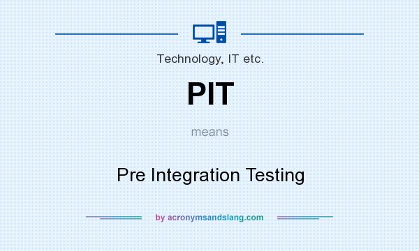 What does PIT mean? It stands for Pre Integration Testing