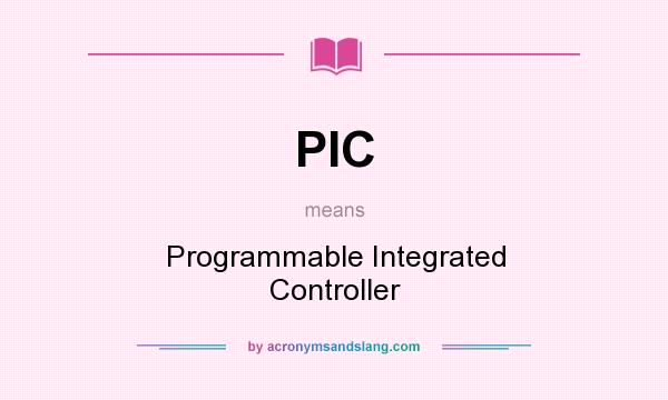 What does PIC mean? It stands for Programmable Integrated Controller