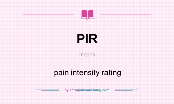 What does PIR mean? It stands for pain intensity rating
