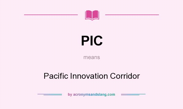 What does PIC mean? It stands for Pacific Innovation Corridor