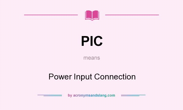 What does PIC mean? It stands for Power Input Connection