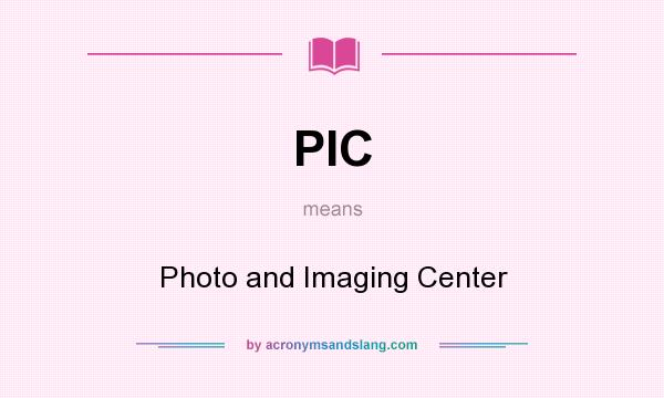 What does PIC mean? It stands for Photo and Imaging Center