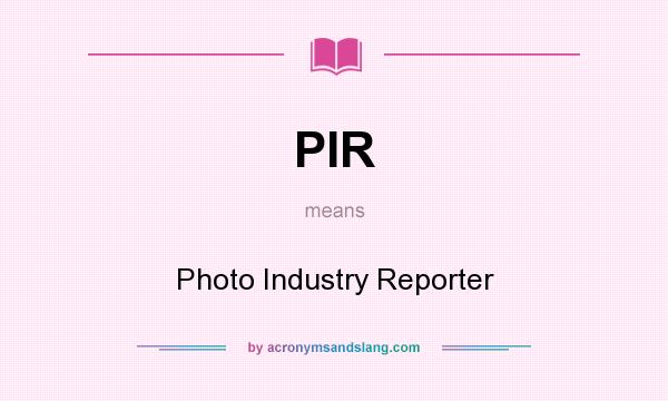 What does PIR mean? It stands for Photo Industry Reporter
