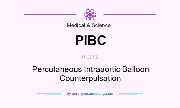 What does PIBC mean? It stands for Percutaneous Intraaortic Balloon Counterpulsation