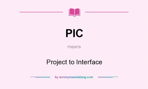 What does PIC mean? It stands for Project to Interface
