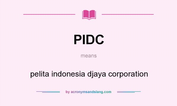 What does PIDC mean? It stands for pelita indonesia djaya corporation