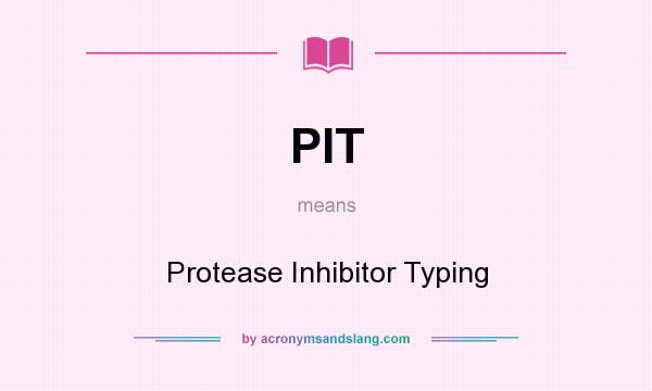 What does PIT mean? It stands for Protease Inhibitor Typing