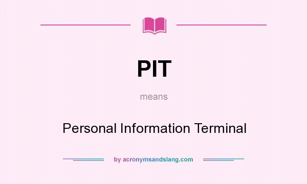 What does PIT mean? It stands for Personal Information Terminal