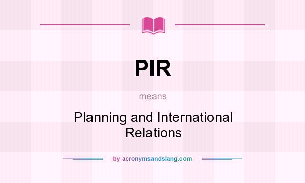What does PIR mean? It stands for Planning and International Relations