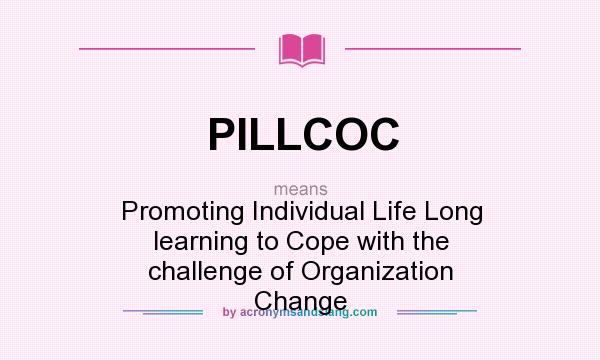 What does PILLCOC mean? It stands for Promoting Individual Life Long learning to Cope with the challenge of Organization Change