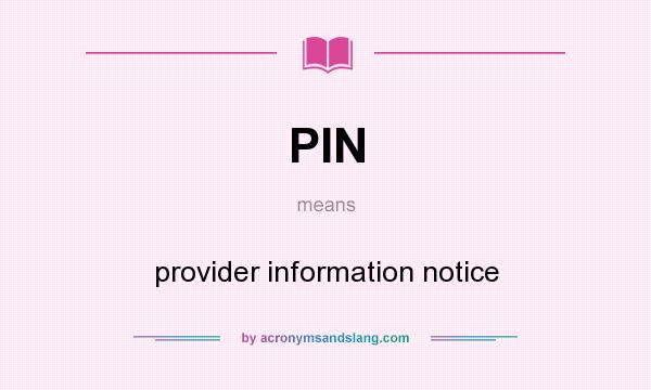 What does PIN mean? It stands for provider information notice