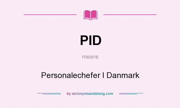 What does PID mean? It stands for Personalechefer I Danmark