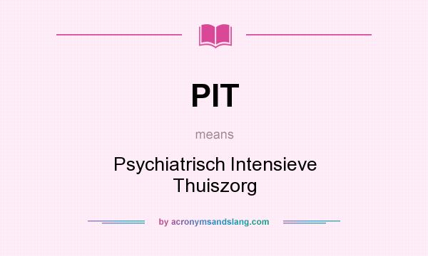 What does PIT mean? It stands for Psychiatrisch Intensieve Thuiszorg