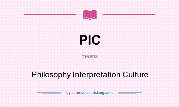 What does PIC mean? It stands for Philosophy Interpretation Culture