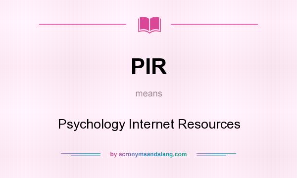 What does PIR mean? It stands for Psychology Internet Resources