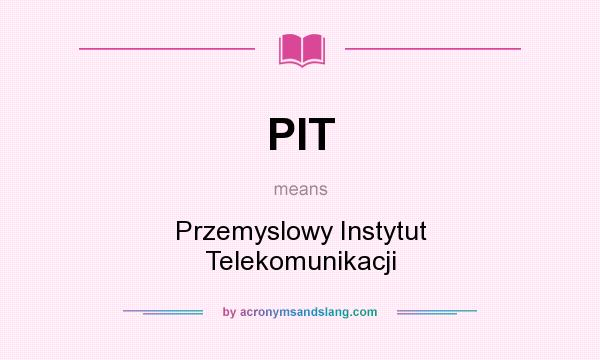 What does PIT mean? It stands for Przemyslowy Instytut Telekomunikacji