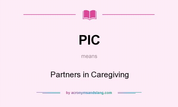 What does PIC mean? It stands for Partners in Caregiving