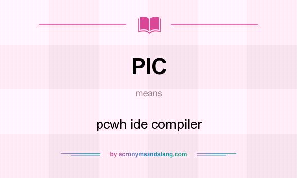 What does PIC mean? It stands for pcwh ide compiler