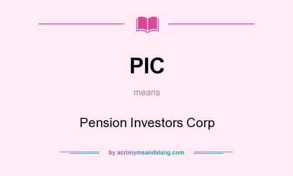 What does PIC mean? It stands for Pension Investors Corp