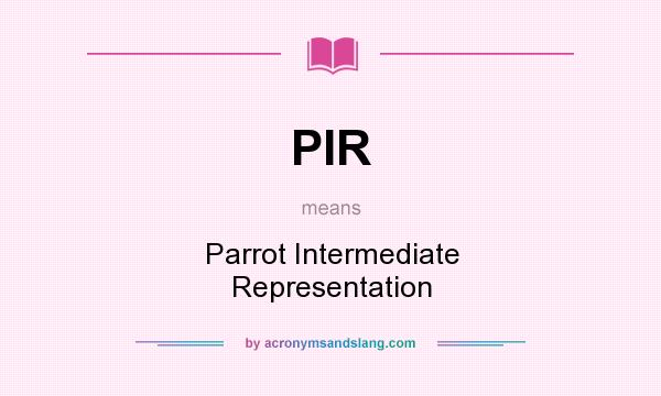 What does PIR mean? It stands for Parrot Intermediate Representation