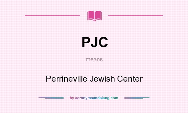 What does PJC mean? It stands for Perrineville Jewish Center