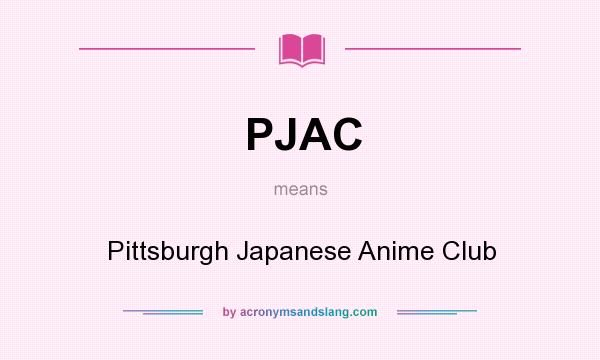 What does PJAC mean? It stands for Pittsburgh Japanese Anime Club