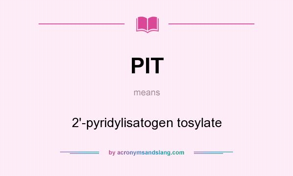 What does PIT mean? It stands for 2`-pyridylisatogen tosylate