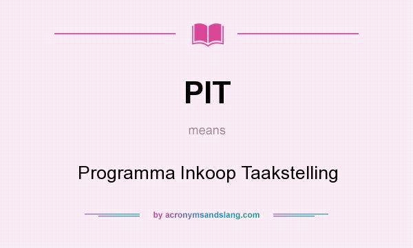 What does PIT mean? It stands for Programma Inkoop Taakstelling