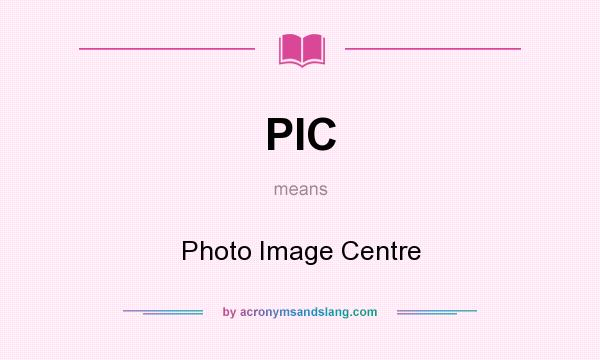 What does PIC mean? It stands for Photo Image Centre